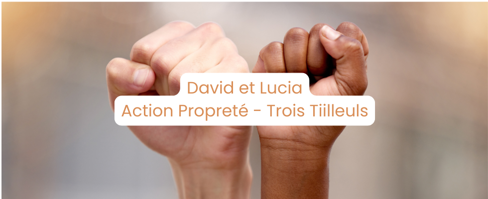 David et Lucia – Action Propreté – Trois Tilleuls !